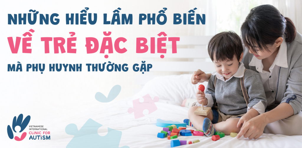 Hiểu lầm phổ biến về trẻ đặc biệt