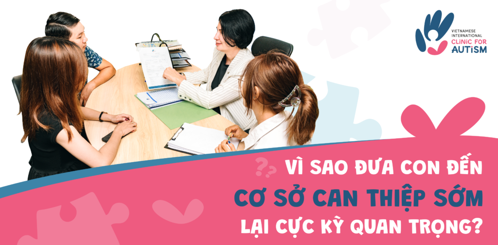 VÌ SAO ĐƯA CON ĐẾN CƠ SỞ CAN THIỆP SỚM LẠI CỰC KỲ QUAN TRỌNG?