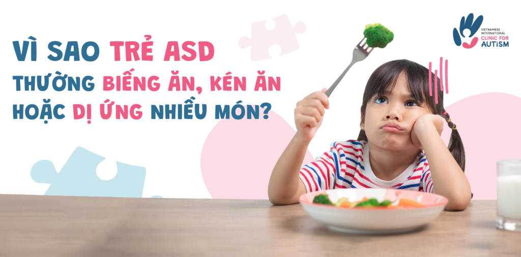 VÌ SAO TRẺ TỰ KỶ (ASD) THƯỜNG BIẾNG ĂN, KÉN ĂN HOẶC “DỊ ỨNG” NHIỀU MÓN?