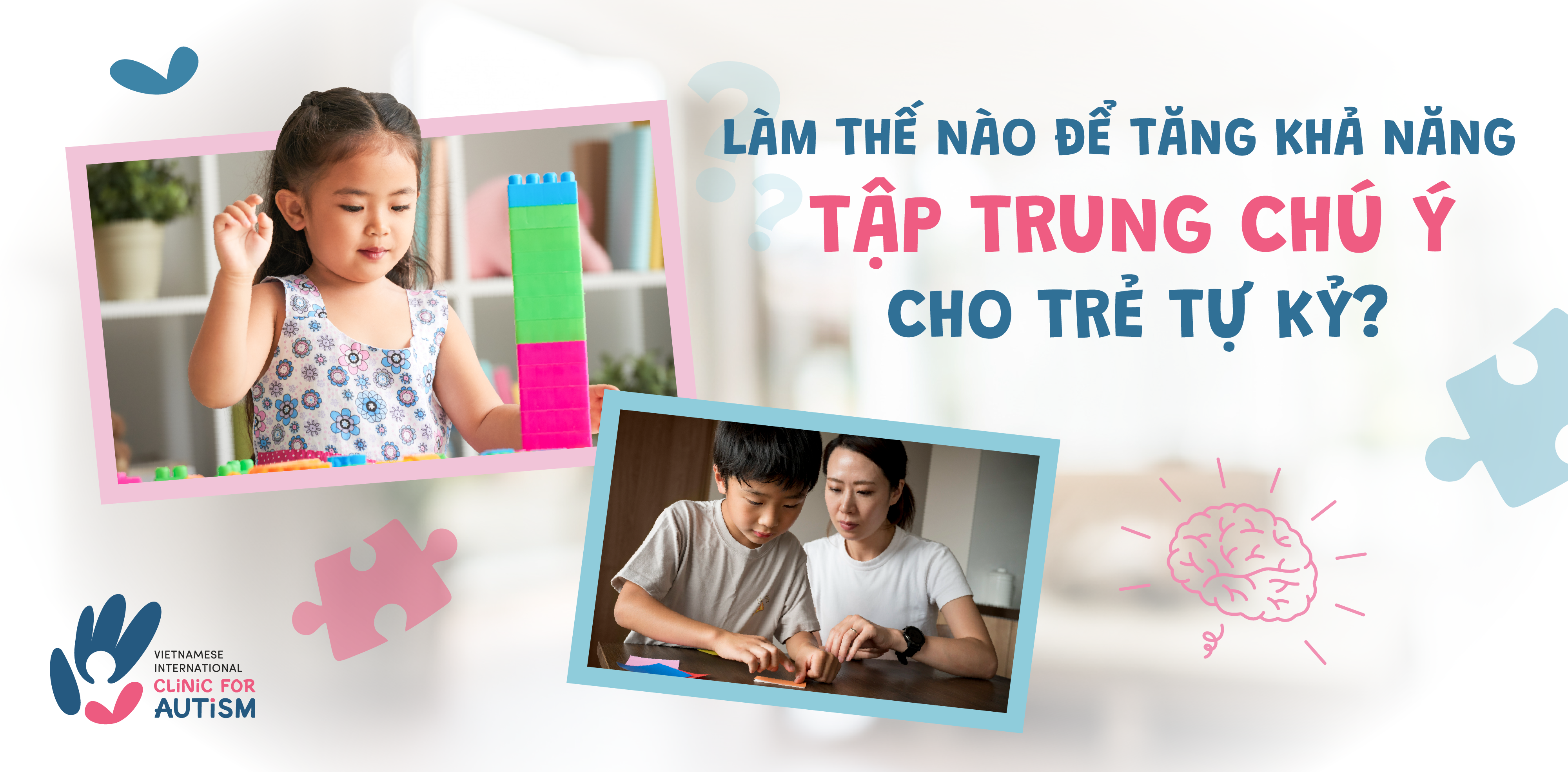LÀM THẾ NÀO ĐỂ TĂNG KHẢ NĂNG TẬP TRUNG CHÚ Ý CHO TRẺ TỰ KỶ?