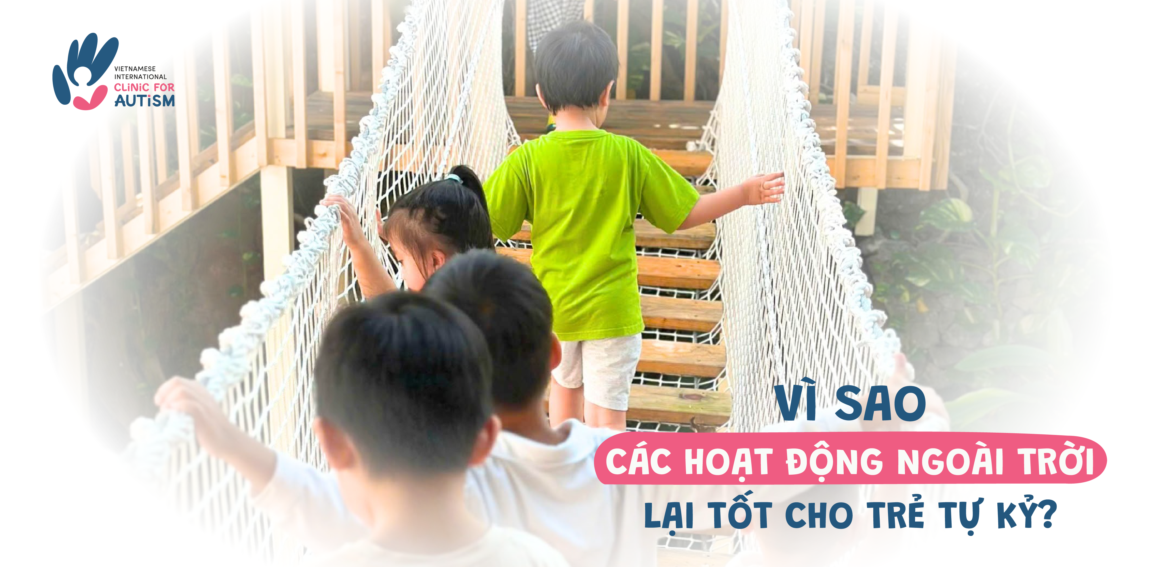 VÌ SAO CÁC HOẠT ĐỘNG NGOÀI TRỜI LẠI TỐT CHO TRẺ TỰ KỶ?